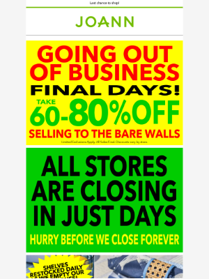 Joann Stores - 60-80% off during our Final Days! Hurry now!