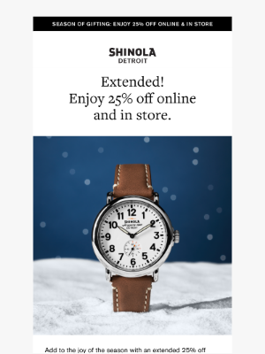 Shinola - Extended! Enjoy 25% off online and in store.