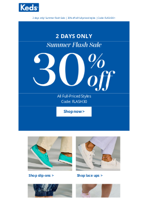 Keds - Make a dash for our 2-Day summer flash sale & SAVE 30%!