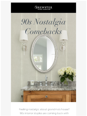 Brewster Home Fashions - 90s Nostalgia Comebacks