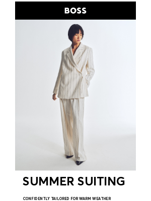 Tailored for sunshine: BOSS Summer Suiting