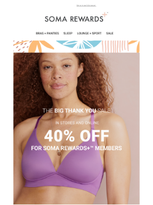 Soma Intimates - A big thank you for your loyalty... 40% off the Soma styles you love!