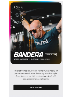 ROKA - ICYMI: The best-selling Bandera is in Custom.