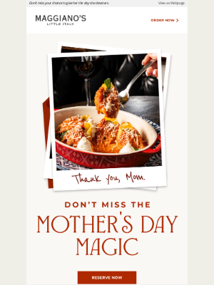 Maggiano's Little Italy - Time’s running out for Mother’s Day reservations