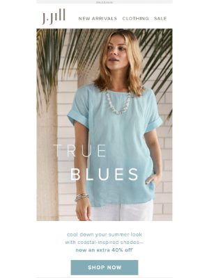 J. Jill - Selling fast! Summer blues are on sale and now an extra 40% off.