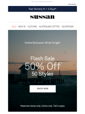 Sussan Corporation Pty Ltd - Online Exclusive Flash Sale Ends Tonight
