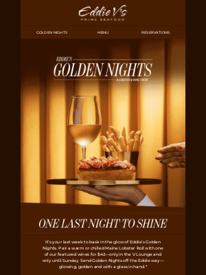 Eddie V's Prime Seafood - Eddie’s Golden Nights ends this Sunday