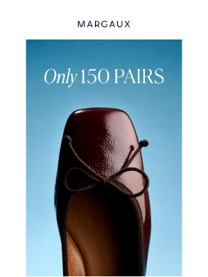 Margaux - We only made 150 pairs (and half are gone...)