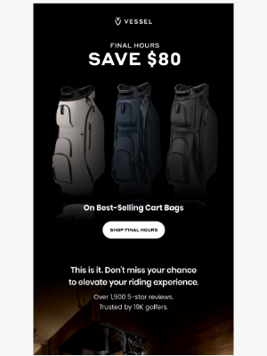 VESSEL - FINAL HOURS $80 OFF CART BAGS