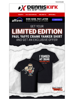Dennis Kirk - Get your limited edition Paul Yaffe Crank Yanker shirt and an exclusive offer while supplies last - Shop at Dennis Kirk now!