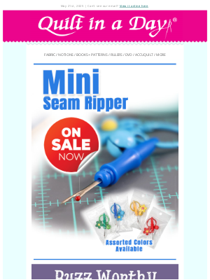 Quilt In A Day - Up to 50% off - Mini Seam Rippers, Buzz Worthy, Fabric & Retreat