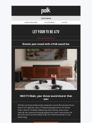Polk Audio - Polk’s TV Mode: Perfect sound for TV watching at the touch of a button.