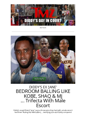 TMZ - Diddy's Ex 'Jane' Reveals 'Freak-Off' Felt Like Kobe, Shaq and Jordan