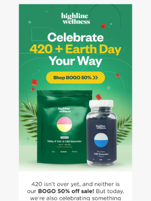 Highline Wellness - Choose Your Earth Day Adventure! 🌱 Plus, 420 BOGO 50% Off