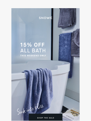 SNOWE - 15% off all bath ends tomorrow