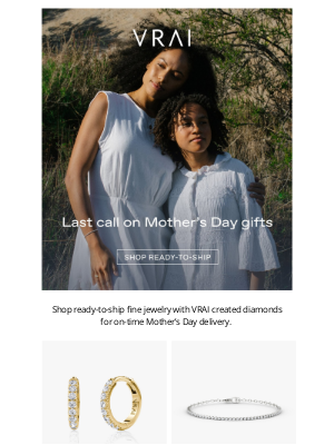 Vrai & Oro - Last call on Mother’s Day gifts