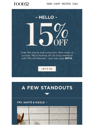 Food52 - 15% off sitewide for the long weekend.