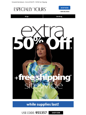 Especially Yours - Right Now:  Extra 50% OFF + FREE Shipping!