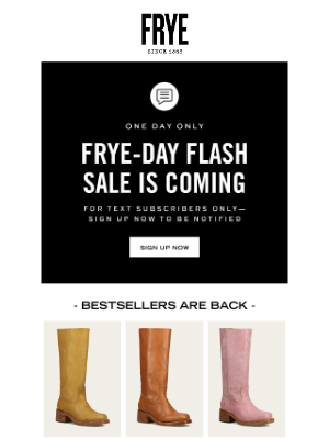 The Frye Company - Flash SMS Offer Coming Tomorrow