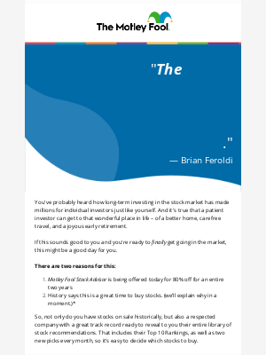 The Motley Fool - Today: Motley Fool is offering up to 80% off on its top stock-picking service.