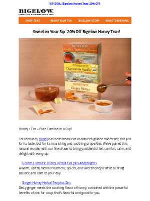 Bigelow Tea - 💌A VIP INVITATION: Take 20% Off Bigelow Honey Teas 🍯