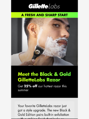 Gillette - Fresh drop: Black & Gold GilletteLabs Razor—save 25%