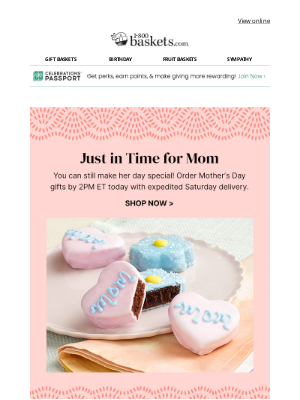 1-800-Baskets - Last chance for Mother’s Day - order gifts by 2PM ET.