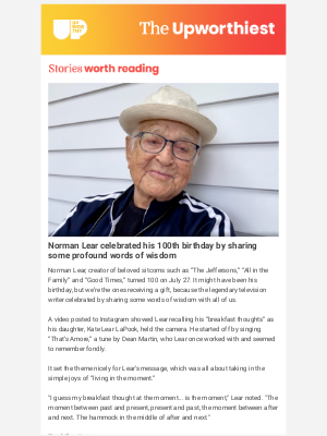 Upworthy - Norman Lear celebrated his 100th birthday by sharing some profound words of wisdom