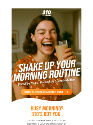 310 Nutrition - Moms Are Swapping Breakfast for THIS Shake