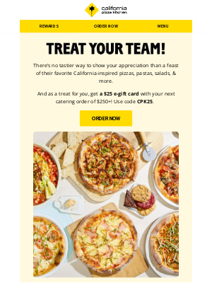 California Pizza Kitchen - Treat the team + get a $25 gift for you!