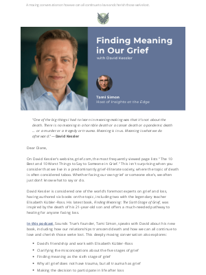 Sounds True - [New podcast] “Finding Meaning in Our Grief” with David Kessler