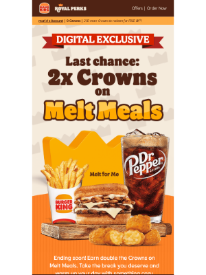 Burger King - Last chance: 2x Crowns on Melt Meals ends soon! 👀