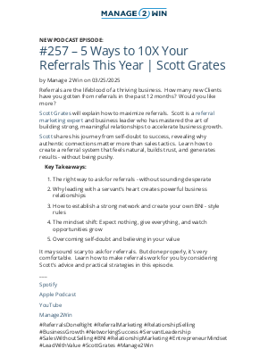 MANAGEtoWIN - #257 – 5 Ways to 10X Your Referrals This Year | Scott Grates on 03/25/2025