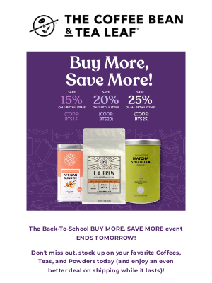 The Coffee Bean and Tea Leaf - ⚡⌛ The Back-To-School BUY MORE, SAVE MORE event ENDS TOMORROW! ⌛⚡