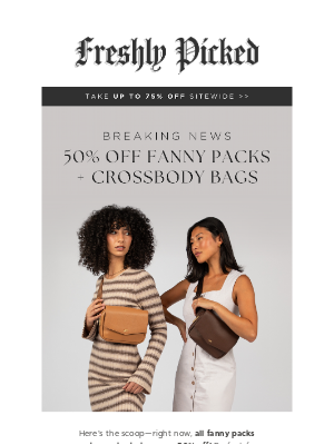 Freshly Picked - 💥 50% OFF FANNY PACKS, CROSSBODY BAGS AND MORE!!! 🌟