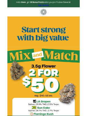Trulieve - 🌿 Mix & Match: 2 for $50 Flower