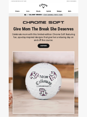 Callaway Golf - Give Mom The Break She Deserves | Shop Chrome Soft