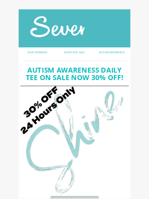 Sevenly - Autism Daily Tee & New Earth Day Art 30% OFF This Week!!! Limited Time