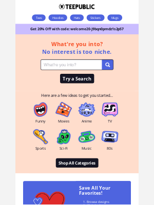 TeePublic - What’re you interested in? (get it for 20% off!)