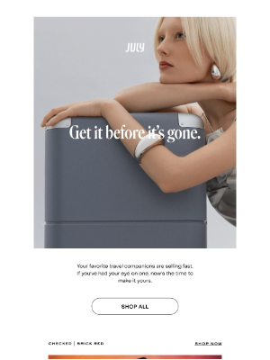 July - Get it before it’s gone.