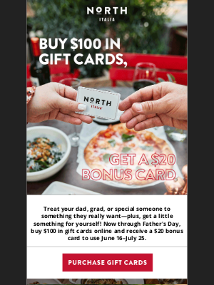 North Italia - Dad gets $100, you get a $20 bonus!