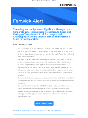 Fenwick & West - [Fenwick Alert] Texas Legislature Approves Significant Changes to Its Corporate Law, Incentivizing Relocation to Texas and Listing on Texas-based Stock Exchanges, and Challenging Delaware’s Dominance as the Preferred State for Incorporation