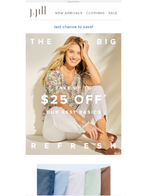 J. Jill - LAST CHANCE TO SAVE: up to $25 off our best basics.