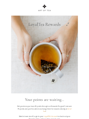 Art of Tea - You're Well On Your Way to Exclusive Rewards!