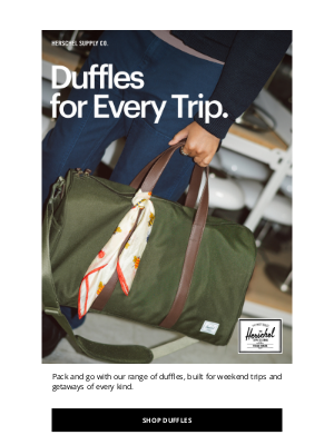 Herschel Supply Co. - Travel Plans? We’ve Got a Duffle For That.