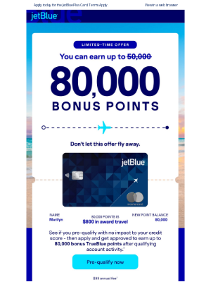 JetBlue Airways - Still wondering if you pre-qualify for up to 80,000 Bonus Points?