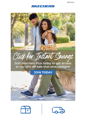 SKECHERS - Don't miss out on 25% off! Join Skechers Plus today!