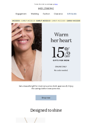 Helzberg Diamonds - You get early access to 15% off online!