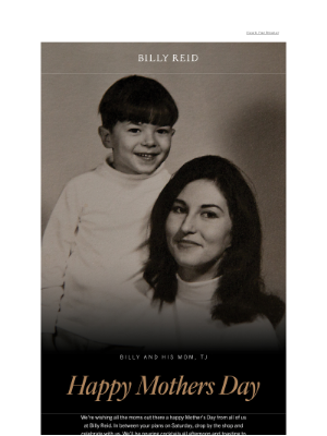 Happy Mothers Day from Billy Reid