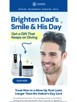 Snow - Save now on Dad's gifts that will make him feel seen & clean
